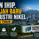 PSN IHIP, Wajah Baru Industri Nikel Luwu Timur