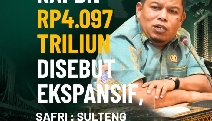 RAPBN Rp 4.097 Triliun Disebut Ekspansif, Safri: Sulteng Dapat Apa?